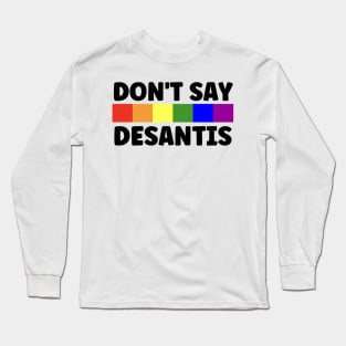 Don't Say Desantis Long Sleeve T-Shirt